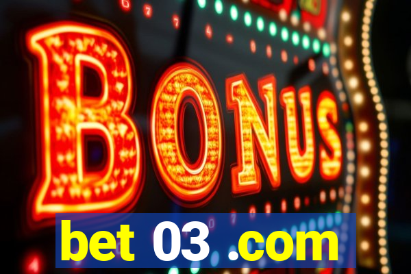 bet 03 .com